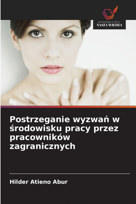 Postrzeganie wyzwań w środowisku pracy przez pracowników zagranicznych