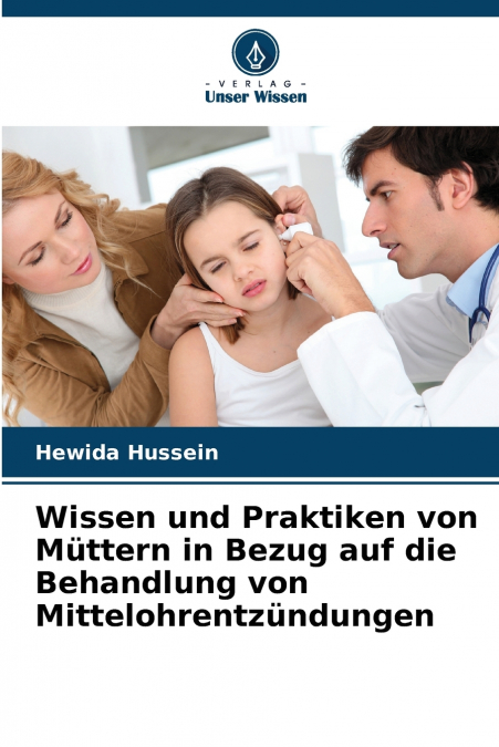 Wissen und Praktiken von Müttern in Bezug auf die Behandlung von Mittelohrentzündungen