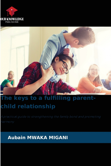 The keys to a fulfilling parent-child relationship
