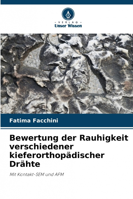 Bewertung der Rauhigkeit verschiedener kieferorthopädischer Drähte