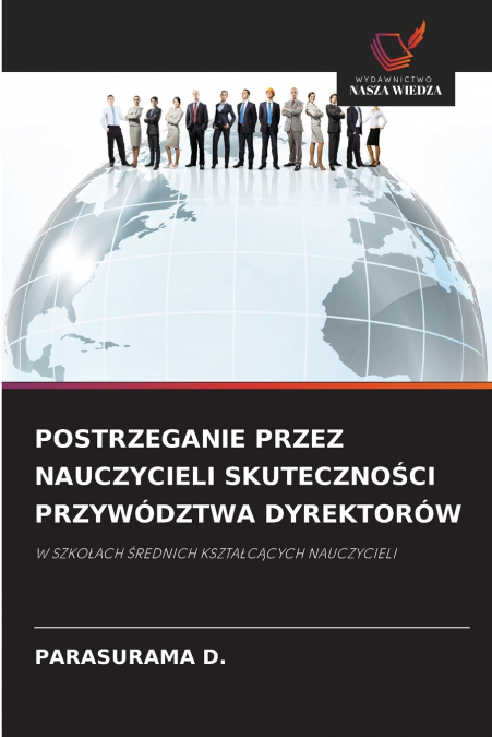 POSTRZEGANIE PRZEZ NAUCZYCIELI SKUTECZNOŚCI PRZYWÓDZTWA DYREKTORÓW