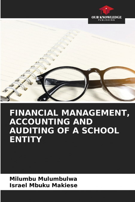 FINANCIAL MANAGEMENT, ACCOUNTING AND AUDITING OF A SCHOOL ENTITY