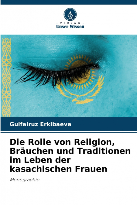 Die Rolle von Religion, Bräuchen und Traditionen im Leben der kasachischen Frauen