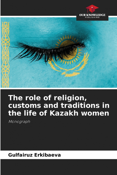 The role of religion, customs and traditions in the life of Kazakh women