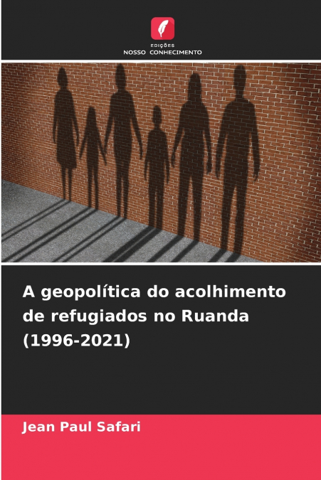A geopolítica do acolhimento de refugiados no Ruanda (1996-2021)