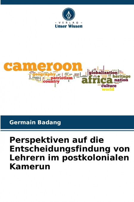 Perspektiven auf die Entscheidungsfindung von Lehrern im postkolonialen Kamerun