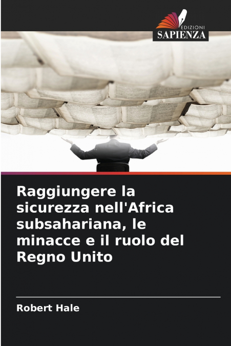 Raggiungere la sicurezza nell’Africa subsahariana, le minacce e il ruolo del Regno Unito
