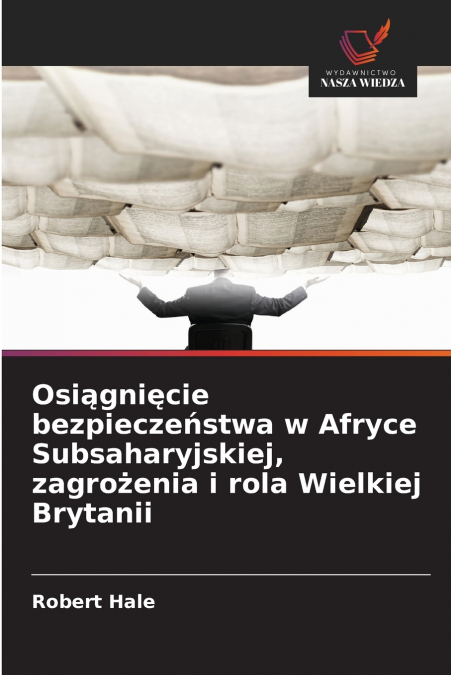 Osiągnięcie bezpieczeństwa w Afryce Subsaharyjskiej, zagrożenia i rola Wielkiej Brytanii