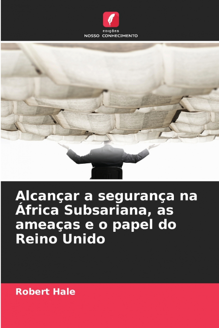 Alcançar a segurança na África Subsariana, as ameaças e o papel do Reino Unido