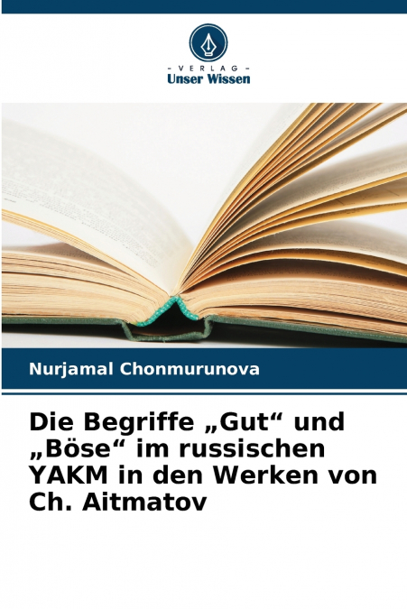 Die Begriffe „Gut' und „Böse' im russischen YAKM in den Werken von Ch. Aitmatov