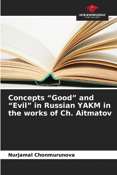Concepts 'Good' and 'Evil' in Russian YAKM in the works of Ch. Aitmatov