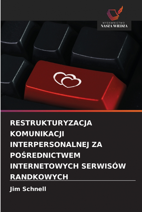 RESTRUKTURYZACJA KOMUNIKACJI INTERPERSONALNEJ ZA POŚREDNICTWEM INTERNETOWYCH SERWISÓW RANDKOWYCH