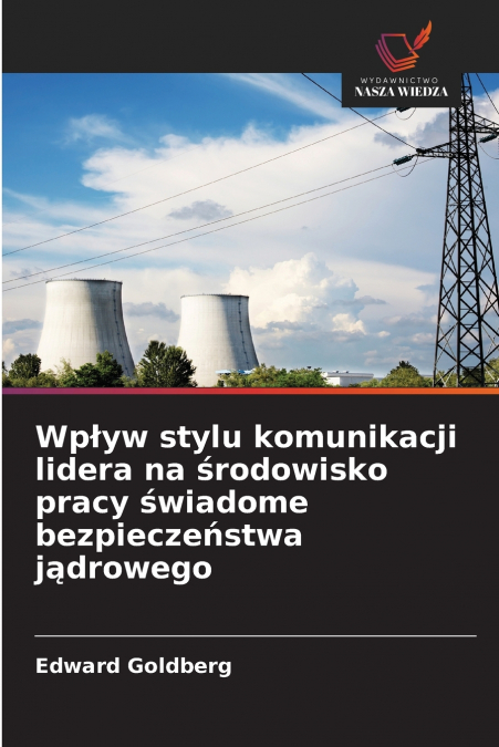 Wpływ stylu komunikacji lidera na środowisko pracy świadome bezpieczeństwa jądrowego