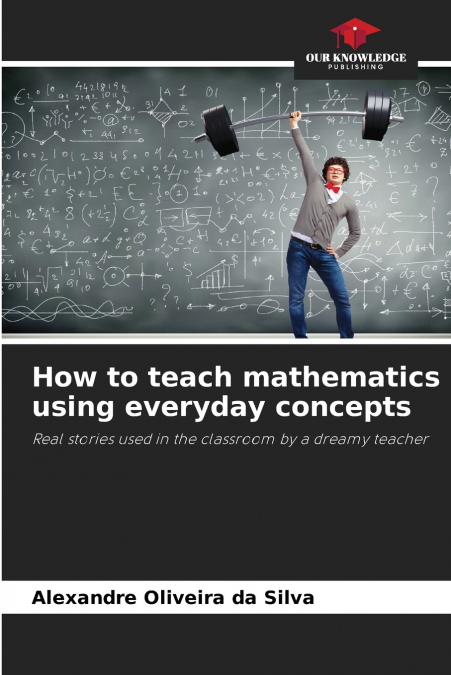 How to teach mathematics using everyday concepts