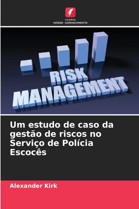 Um estudo de caso da gestão de riscos no Serviço de Polícia Escocês