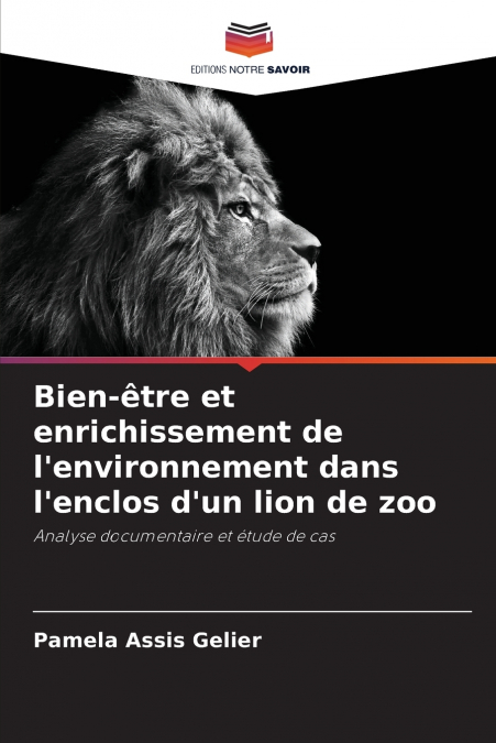 Bien-être et enrichissement de l’environnement dans l’enclos d’un lion de zoo
