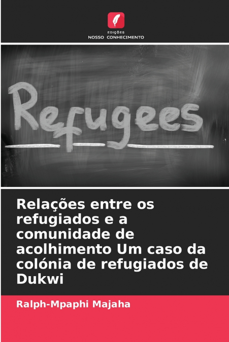 Relações entre os refugiados e a comunidade de acolhimento Um caso da colónia de refugiados de Dukwi