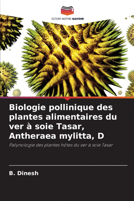 Biologie pollinique des plantes alimentaires du ver à soie Tasar, Antheraea mylitta, D