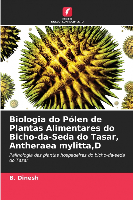 Biologia do Pólen de Plantas Alimentares do Bicho-da-Seda do Tasar, Antheraea mylitta,D