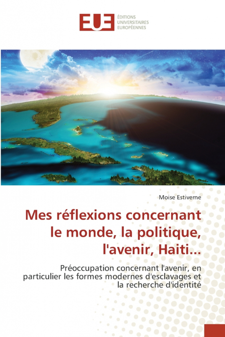 Mes réflexions concernant le monde, la politique, l’avenir, Haiti...