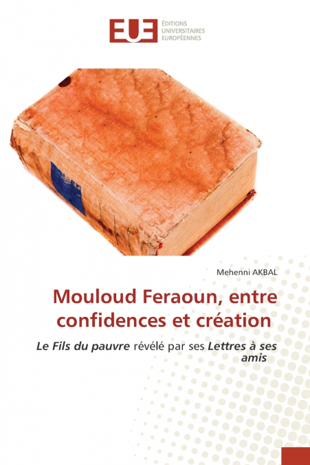 Mouloud Feraoun, entre confidences et création