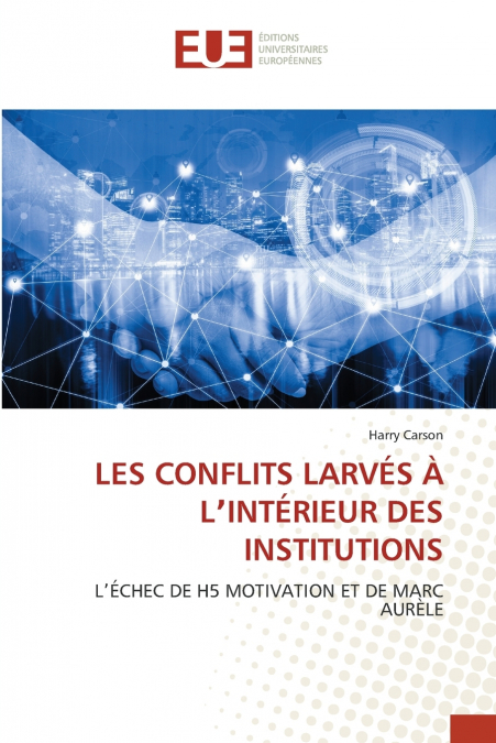 LES CONFLITS LARVÉS À LʼINTÉRIEUR DES INSTITUTIONS