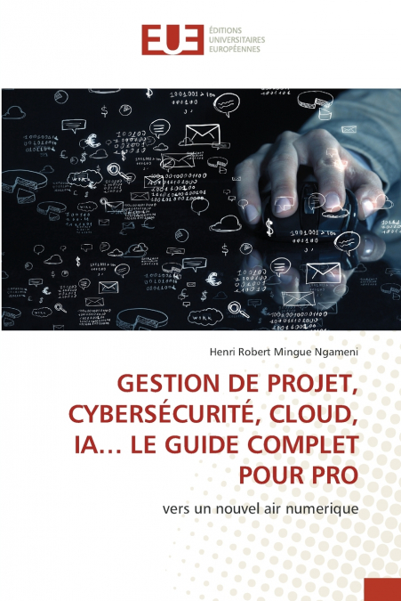 GESTION DE PROJET, CYBERSÉCURITÉ, CLOUD, IA... LE GUIDE COMPLET POUR PRO