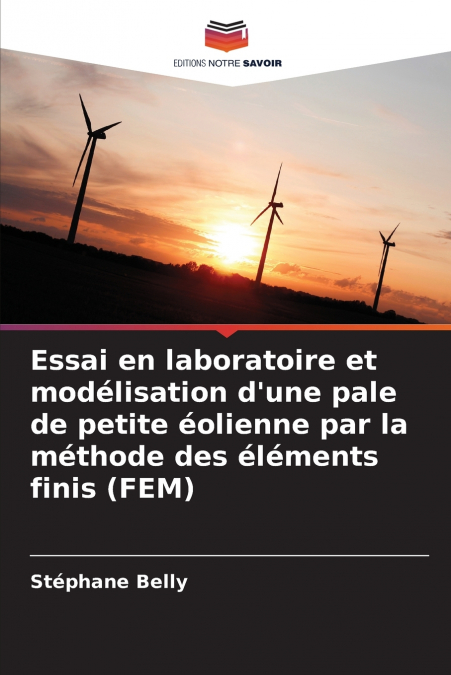 Essai en laboratoire et modélisation d’une pale de petite éolienne par la méthode des éléments finis (FEM)