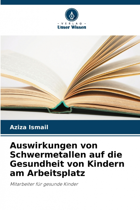 Auswirkungen von Schwermetallen auf die Gesundheit von Kindern am Arbeitsplatz