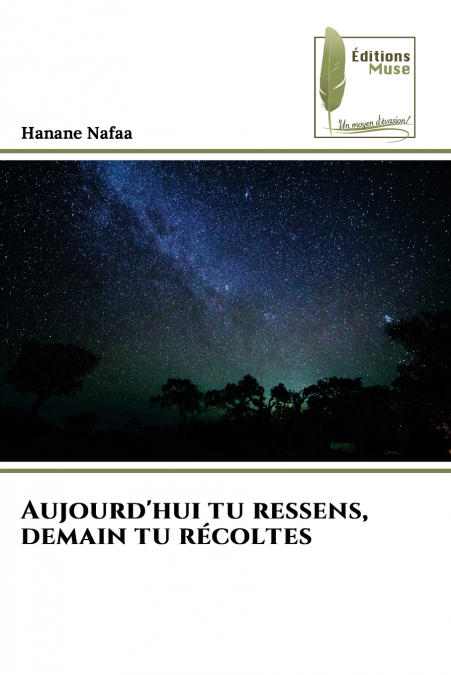 Aujourd’hui tu ressens, demain tu récoltes