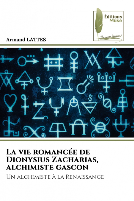 La vie romancée de Dionysius Zacharias, alchimiste gascon