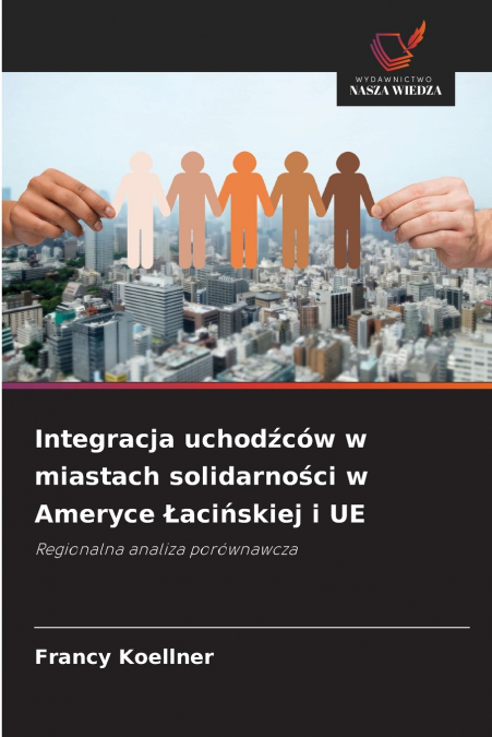 Integracja uchodźców w miastach solidarności w Ameryce Łacińskiej i UE