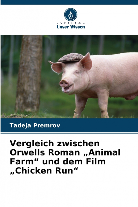 Vergleich zwischen Orwells Roman „Animal Farm' und dem Film „Chicken Run'