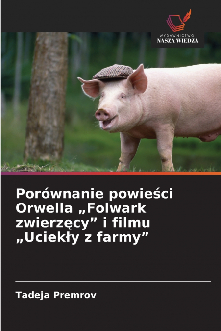 Porównanie powieści Orwella „Folwark zwierzęcy' i filmu „Uciekły z farmy'