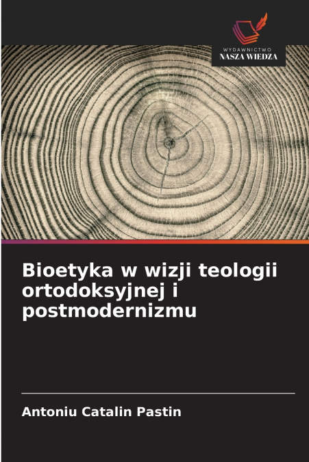 Bioetyka w wizji teologii ortodoksyjnej i postmodernizmu