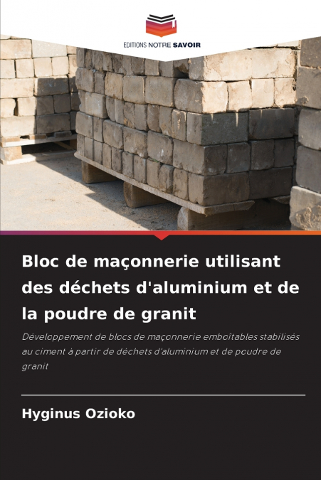 Bloc de maçonnerie utilisant des déchets d’aluminium et de la poudre de granit