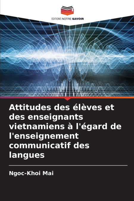 Attitudes des élèves et des enseignants vietnamiens à l’égard de l’enseignement communicatif des langues