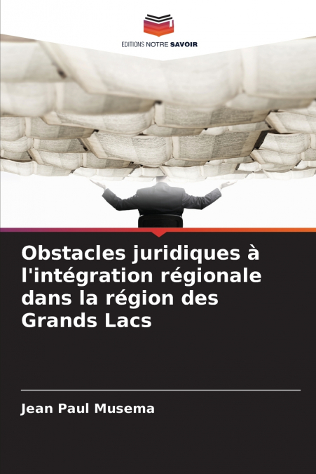 Obstacles juridiques à l’intégration régionale dans la région des Grands Lacs