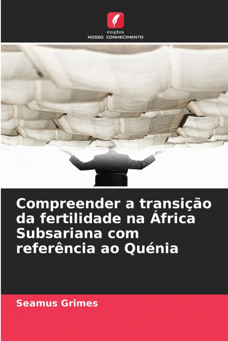 Compreender a transição da fertilidade na África Subsariana com referência ao Quénia
