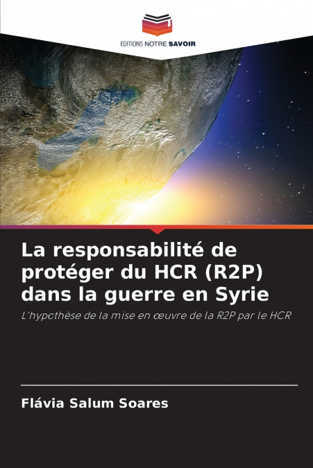 La responsabilité de protéger du HCR (R2P) dans la guerre en Syrie