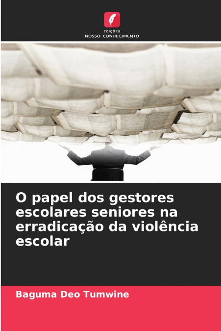 O papel dos gestores escolares seniores na erradicação da violência escolar