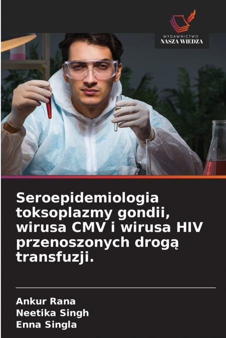 Seroepidemiologia toksoplazmy gondii, wirusa CMV i wirusa HIV przenoszonych drogą transfuzji.