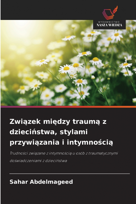 Związek między traumą z dzieciństwa, stylami przywiązania i intymnością
