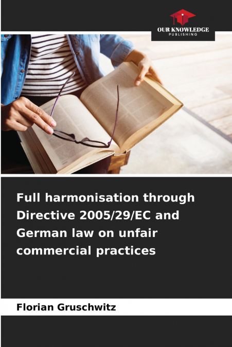 Full harmonisation through Directive 2005/29/EC and German law on unfair commercial practices