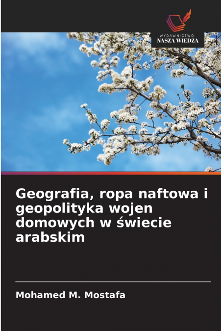 Geografia, ropa naftowa i geopolityka wojen domowych w świecie arabskim