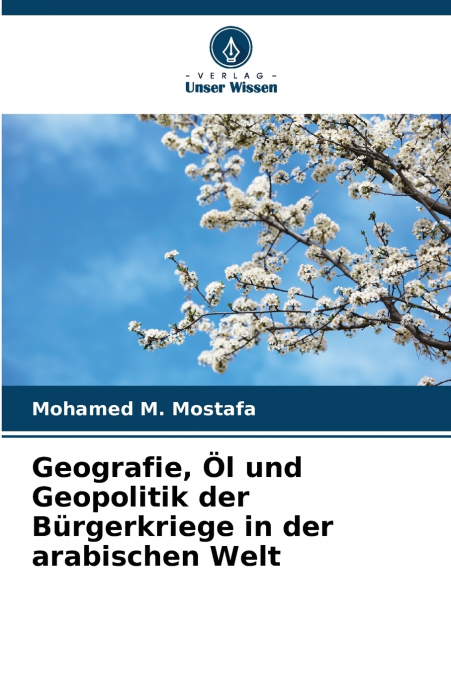 Geografie, Öl und Geopolitik der Bürgerkriege in der arabischen Welt