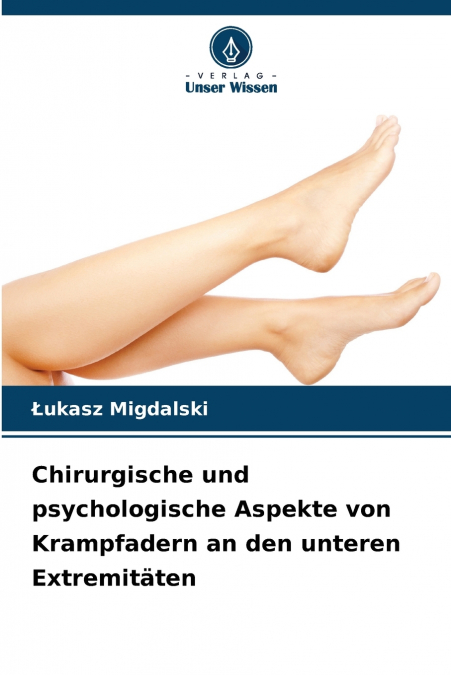 Chirurgische und psychologische Aspekte von Krampfadern an den unteren Extremitäten