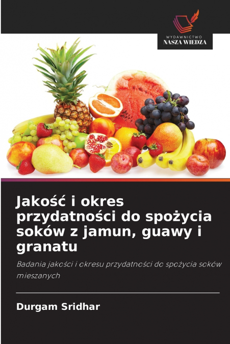 Jakość i okres przydatności do spożycia soków z jamun, guawy i granatu