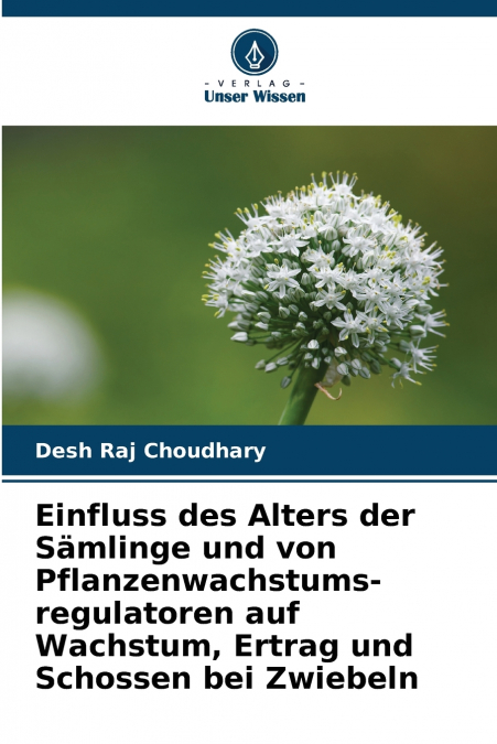 Einfluss des Alters der Sämlinge und von Pflanzenwachstums-regulatoren auf Wachstum, Ertrag und Schossen bei Zwiebeln