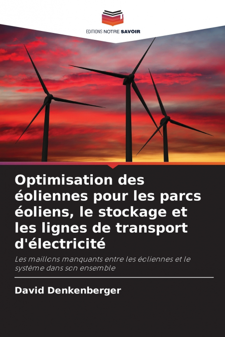 Optimisation des éoliennes pour les parcs éoliens, le stockage et les lignes de transport d’électricité